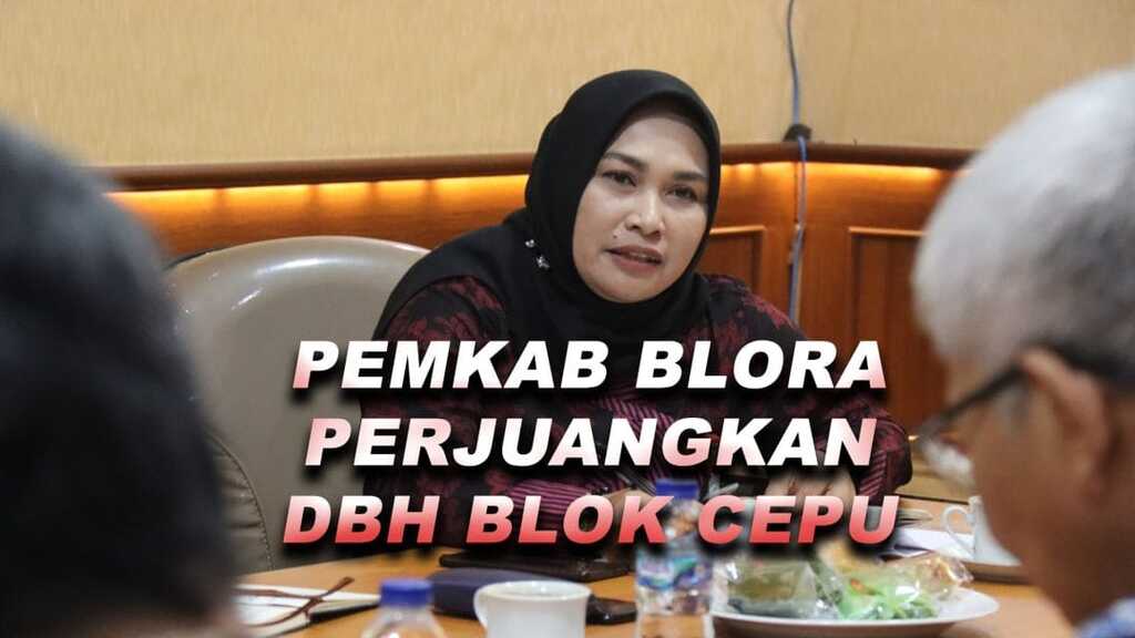 Pemkab Blora Terus Berupaya Perjuangkan Keadilan DBH Migas Blok Cepu