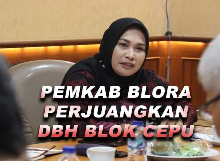 Pemkab Blora Terus Berupaya Perjuangkan Keadilan DBH Migas Blok Cepu